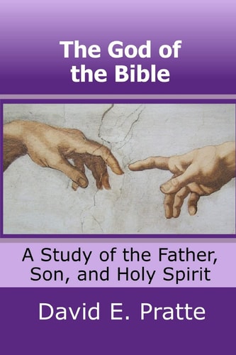 The God of the Bible A Study of the Father, Son, and Holy Spirit
