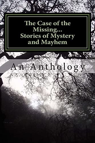 The Case of the Missing... Stories of Mystery and Mayhem