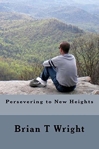 Persevering to New Heights Self-Help Techniques Managing Various Life Frustrations Living Through Your Disability