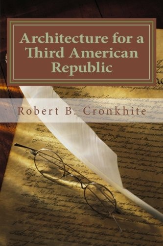 Architecture for a Third American Republic A Political Science Perspective Upon the Realistic Options for Some Form of Continuance of American Ideals In a Possible Post-American World