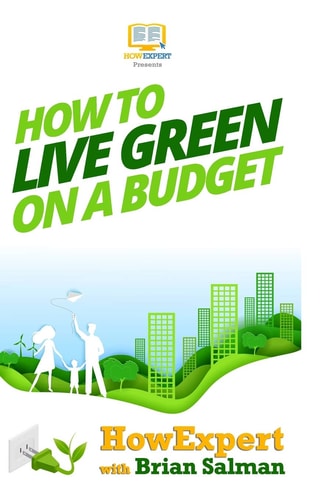 How To Live Green On a Budget Your Step-By-Step Guide To Living Green On a Budget