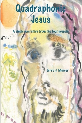 Quadraphonic Jesus A Single Narrative from the Four Gospels