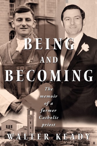 Being and Becoming The Memoir of a Former Catholic Priest