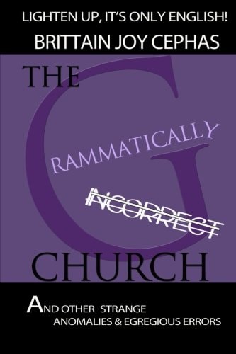 The Grammatically Incorrect Church And Other Strange Anomalies and Egregious Errors