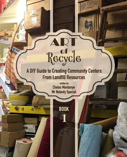 Art of Recycle A DIY Guide to Creating Community Centers from Landfill Resources: Investing in the Social Capital of Our Small Towns and Underserved Communities Across the US