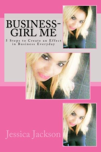 Business-Girl Me 5 Steps to Create an Effect in Business Everyday