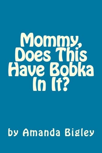 Mommy, Does This Have Bobka In It?