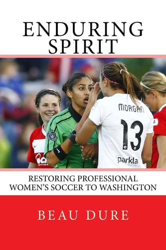 Enduring Spirit Restoring Professional Women's Soccer to Washington