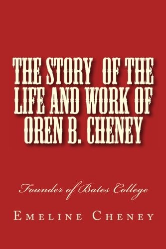 The Story of the Life and Work of Oren B. Cheney Founder of Bates College