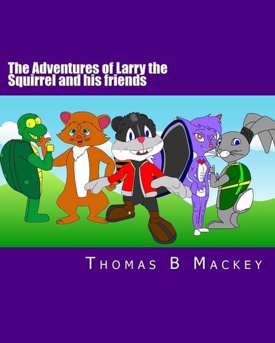 The Adventures of Larry the Squirrel and His Friends The Beginning!