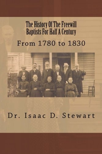 The History Of The Freewill Baptists For Half A Century From 1780 to 1830