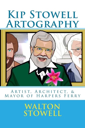 Kip Stowell Artography Artist, Architect, and Mayor of Harpers Ferry