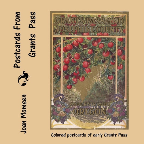 Postcards from Grants Pass Colored Postcards of Early Grants Pass