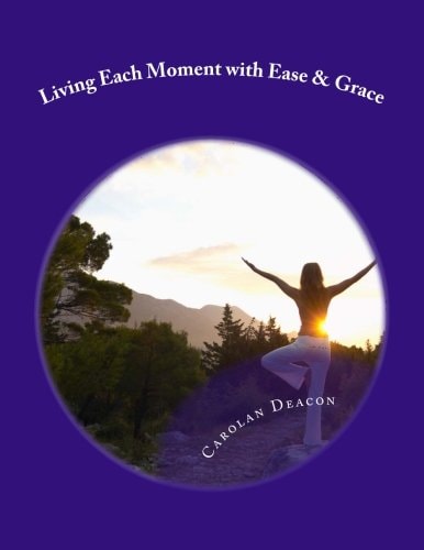 Living Each Moment with Ease and Grace A Simple Guide to a Beautiful Life