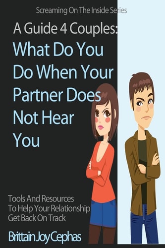 Screaming on the Inside What Do You Do When Your Partner Does Not Hear You?