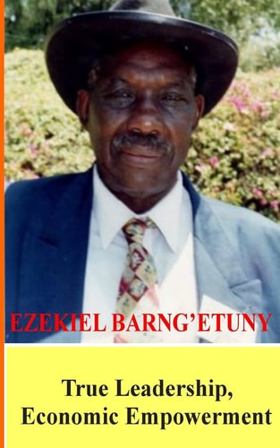 Ezekiel Barngetuny True Leadership Economic Empowerment
