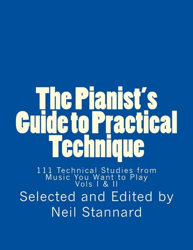 The Pianist's Guide to Practical Technique 111 Technical Studies from Music You Want to Play