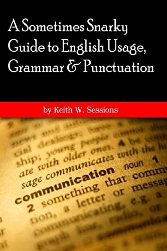 A Sometimes Snarky Guide to English Usage, Grammar and Punctuation 6x9 Version