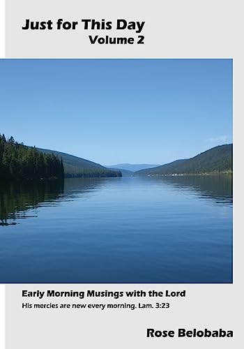 Just for This Day Volume 2 Early Morning Musings with the Lord