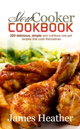 Slow Cooker Cookbook 200 Delicious, Simple and Nutritious One Pot Recipes That Cook Themselves