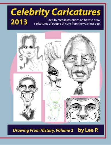 Celebrity Caricatures 2013 Step by Step Instructions on How to Draw Caricatures of People of Note from the Year Just Past