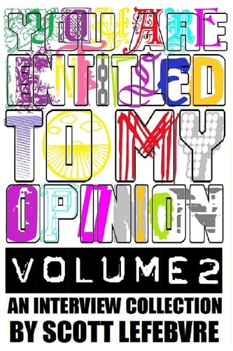 You Are Entitled To My Opinion - Volume 2 An Interview Collection