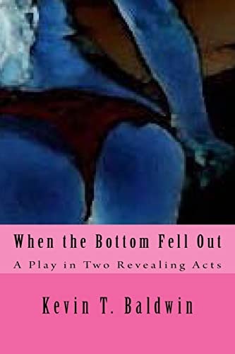 When the Bottom Fell Out A Play in Two Revealing Acts