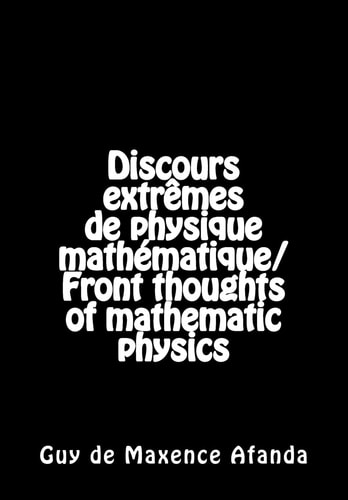 Discours Extrêmes de Physique Mathématique/Front Thoughts of Mathematic Physics
