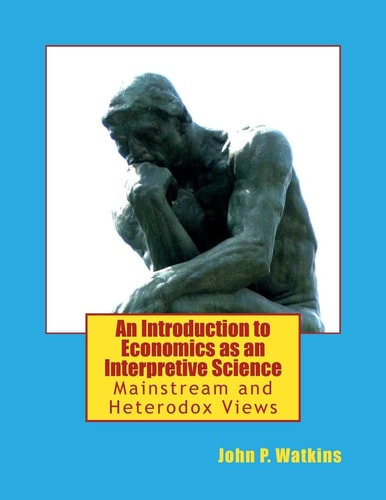 An Introduction to Economics As an Interpretive Science Mainstream and Heterodox Views