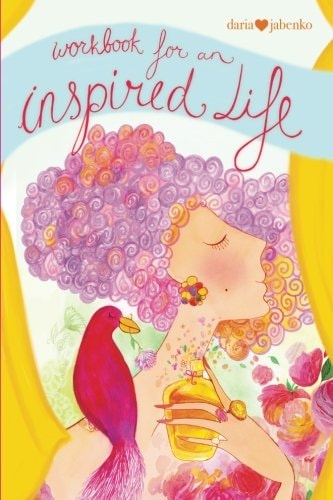 Workbook for an Inspired Life Let Yourself Shine and Dream Big Dreams