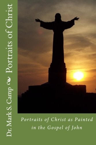 Portraits of Christ Portraits of Christ as Painted in the Gospel of John