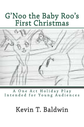 G'Noo the Baby Roo's First Christmas A Holiday Play in One Act for Young Audiences