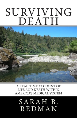 Surviving Death A Real-Time Account of Life and Death Within America's Medical System
