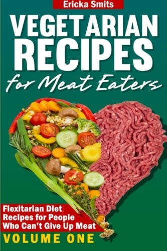 Vegetarian Recipes for Meat Eaters Flexitarian Diet Recipes for People Who Can't Give Up Meat