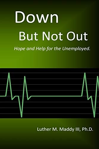 Down But Not Out Hope and Help for the Unemployed
