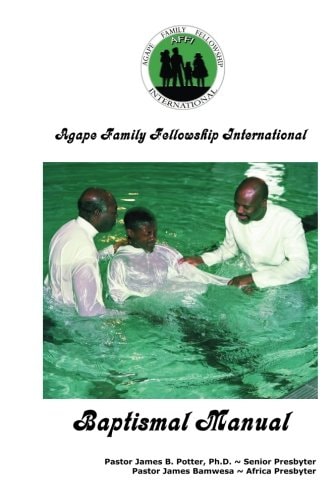 Agape Family Fellowship Baptismal Manual Baptismal Preparation and Discipleship Training