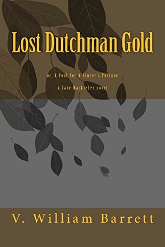 Lost Dutchman Gold Or, A Fool For A Finder's Fortune