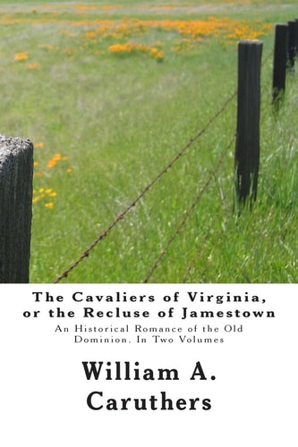 The Cavaliers of Virginia, Or the Recluse of Jamestown An Historical Romance of the Old Dominion