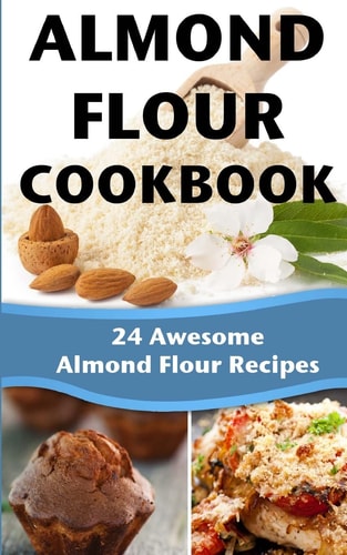 Almond Flour Cookbook 24 Awesome Almond Flour Recipes