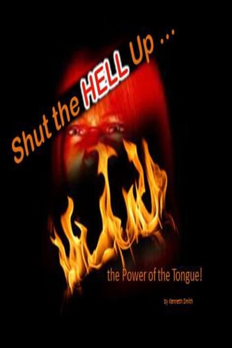 Shut the Hell Up! The Power of the Tongue