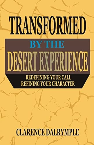 Transformed by the Desert Experience Redefining Your Call and Refining Your Character