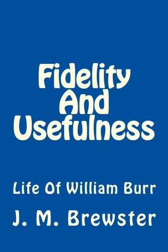 Fidelity And Usefulness Life Of William Burr