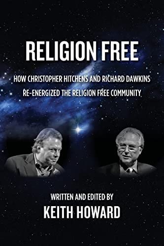 Religion Free How Christopher Hitchens and Richard Dawkins Re-Energized the Religion Free Community