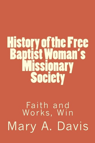 History of the Free Baptist Woman's Missionary Society Faith and Works, Win