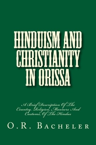 Hinduism And Christianity In Orissa A Brief Description Of The Country. Religion, Manners And Customs, Of The Hindus