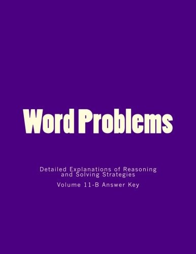 Word Problems-Detailed Explanations of Reasoning and Solving Strategies Volume 11-B Answer Key