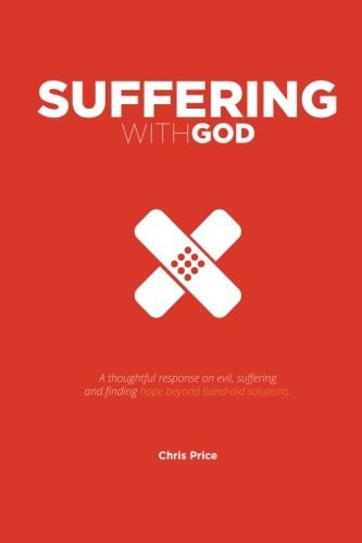 Suffering With God A Thoughtful Reflection on Evil, Suffering and Finding Hope Beyond Band-aid Solutions