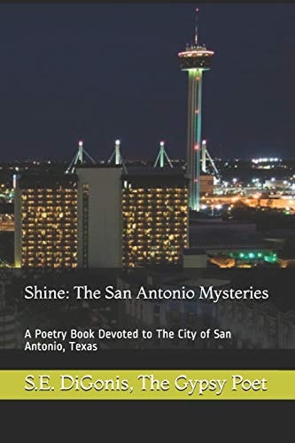 Shine The San Antonio Mysteries: A Poetry Book Devoted to The City of San Antonio, Texas