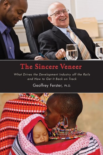 The Sincere Veneer What Drives the Development Industry Off the Rails and how to Get it Back on Track