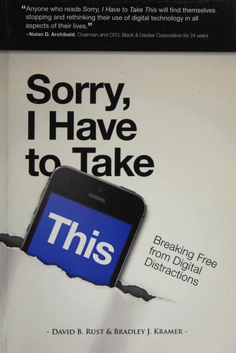 Sorry, I Have To Take This Breaking Free From Digital Distractions